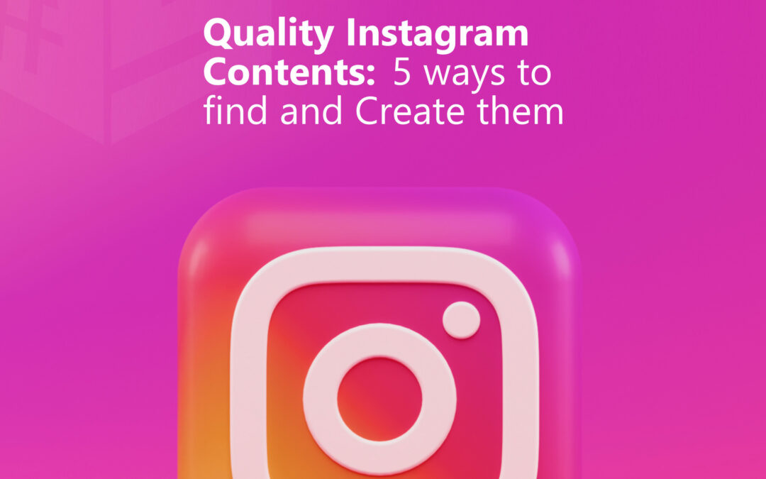 Quality Instagram Contents: 5 Ways To Find And Create Them